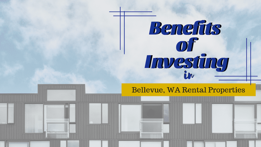 The Benefits of Investing in Bellevue, WA Rental Properties.