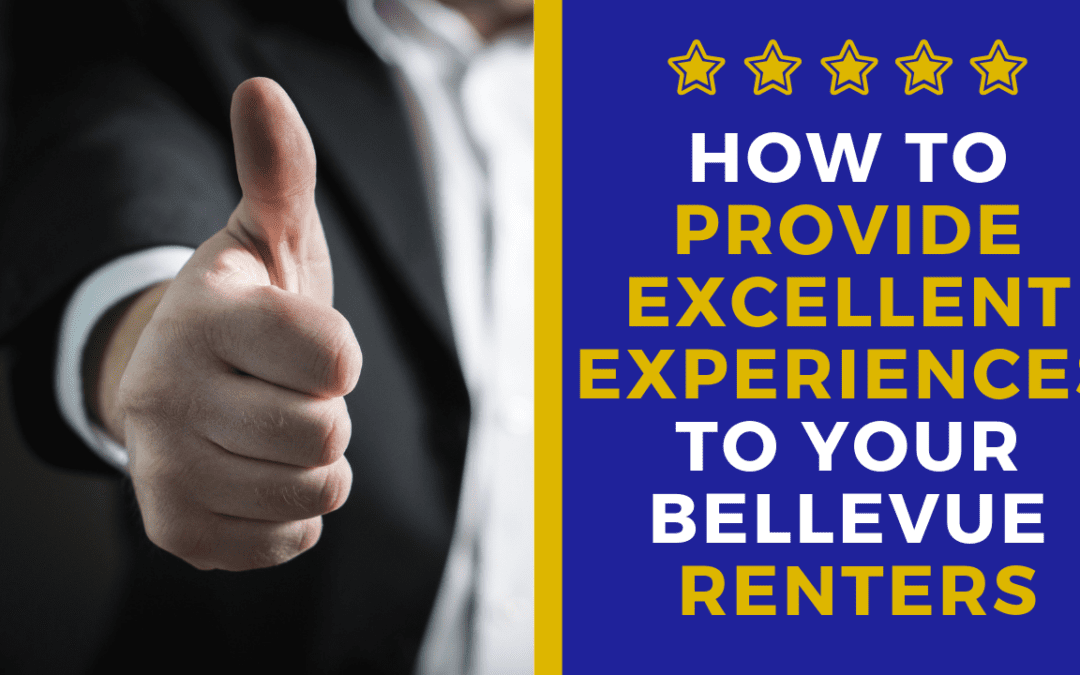 How to Provide Excellent Experiences to Your Bellevue Renters
