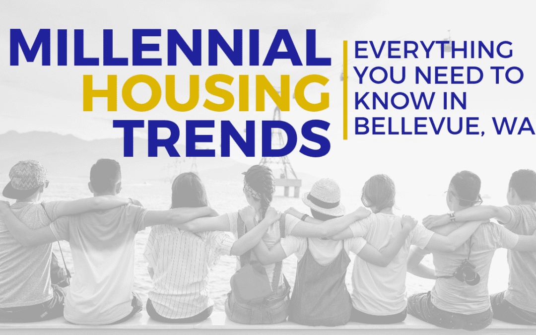 Millennial Housing Trends: Everything You Need to Know in Bellevue, WA