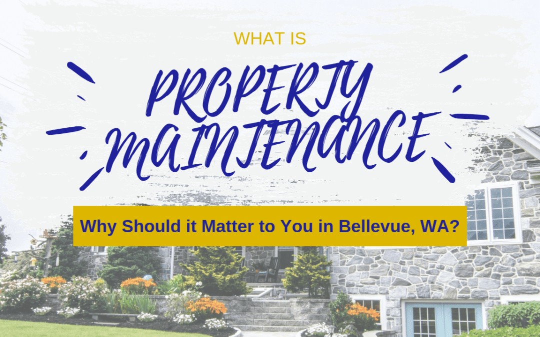 What is Property Maintenance and Why Should it Matter to You in Bellevue, WA?