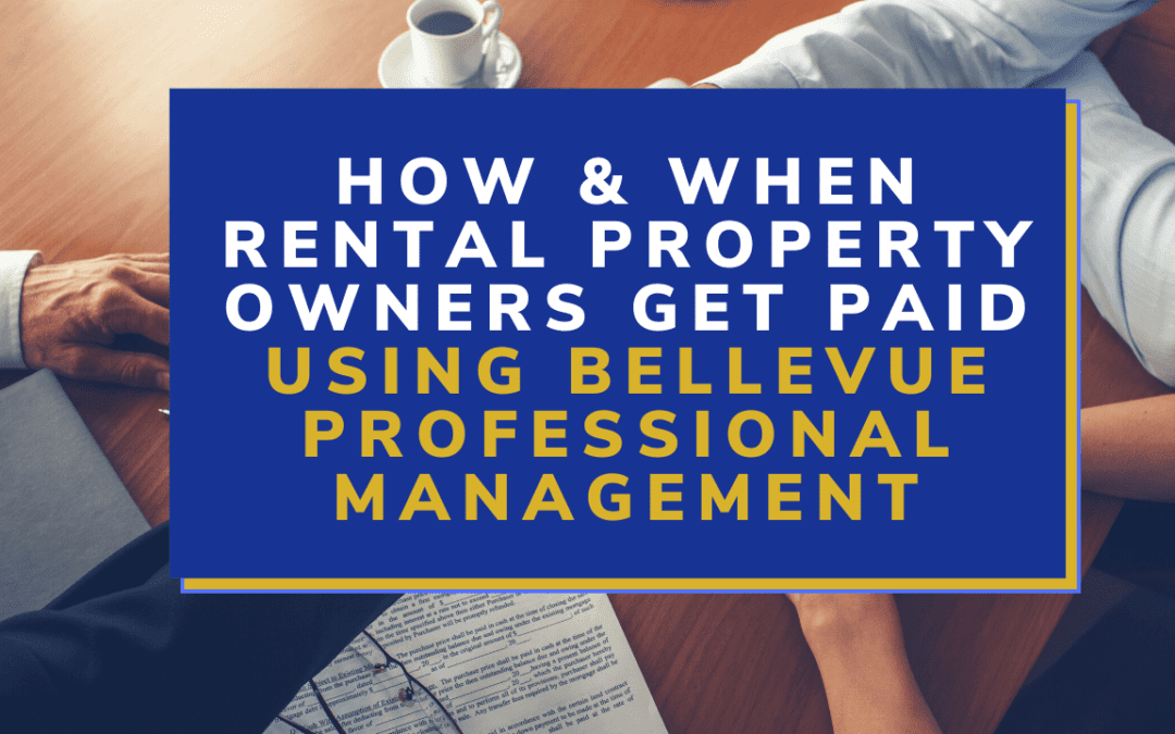 How & When Rental Property Owners Get Paid Using Bellevue Professional Management