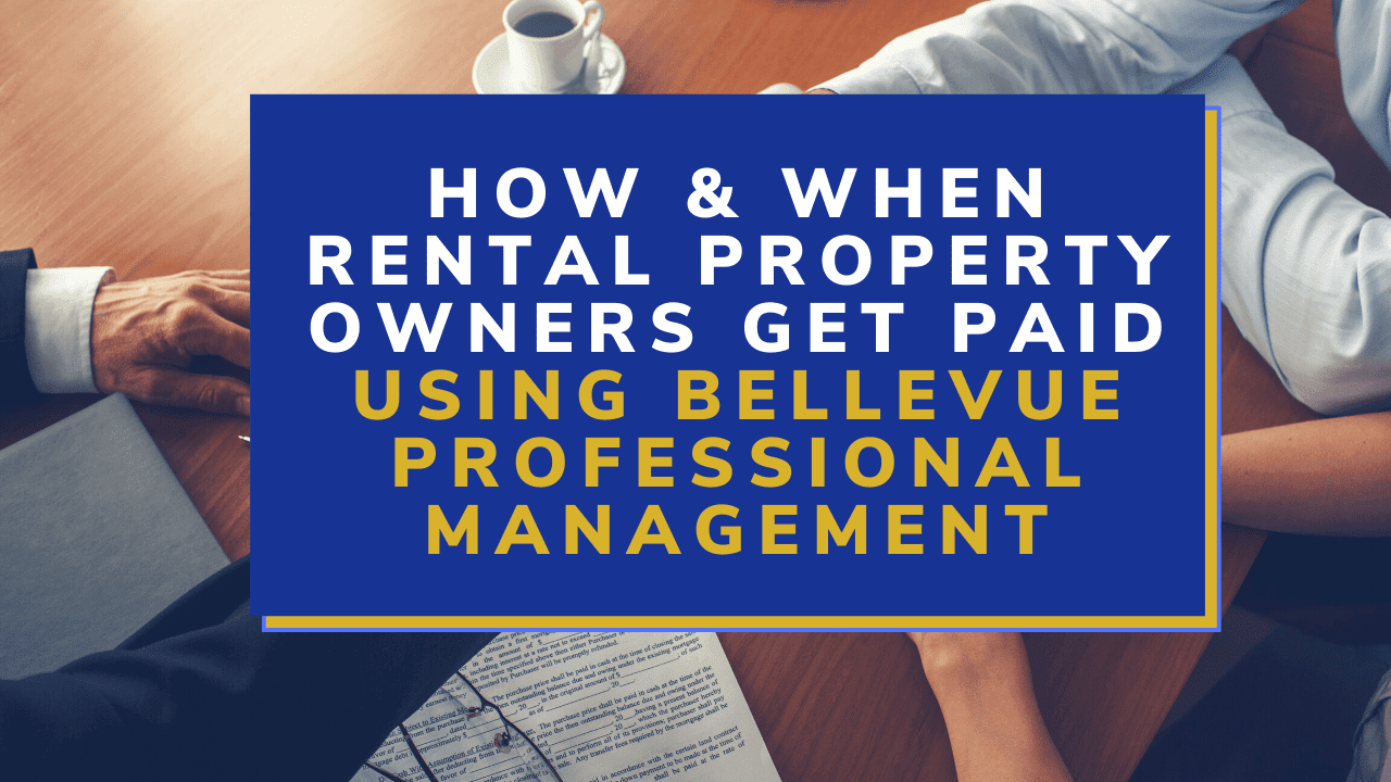 How & When Rental Property Owners Get Paid Using Bellevue Professional Management