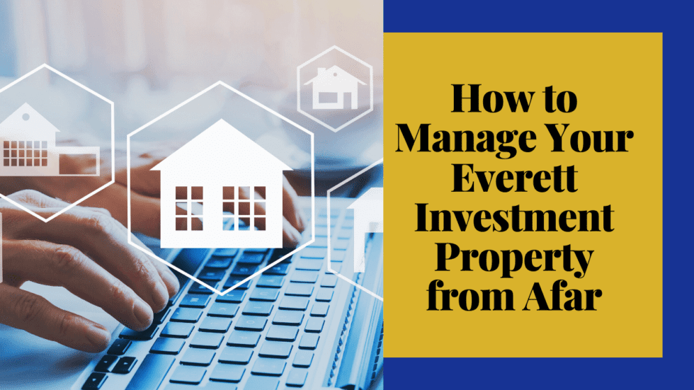 Manage your Everett Investment Property from Afar Here's How