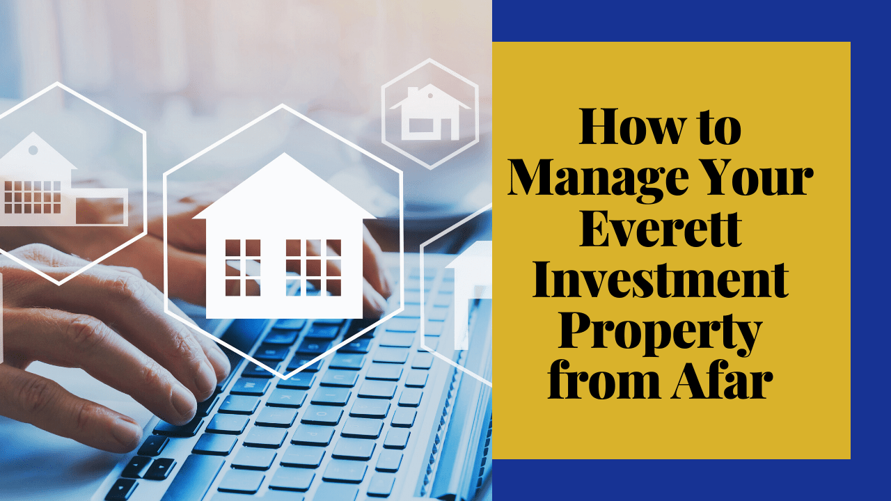 How to Manage Your Everett Investment Property from Afar