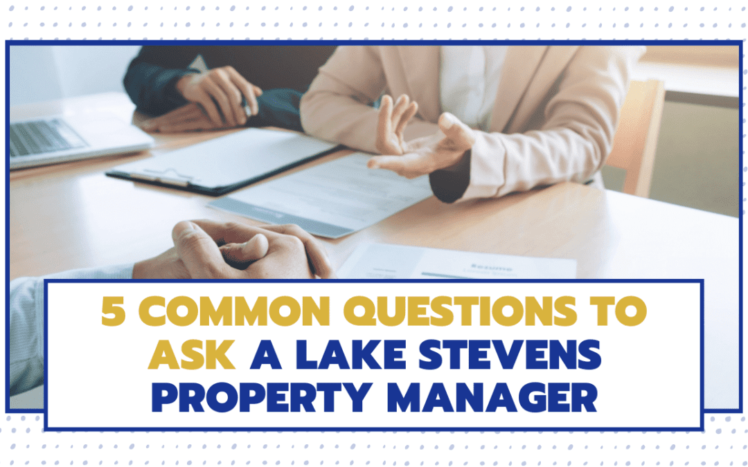 5 Common Questions to Ask a Lake Stevens Property Manager