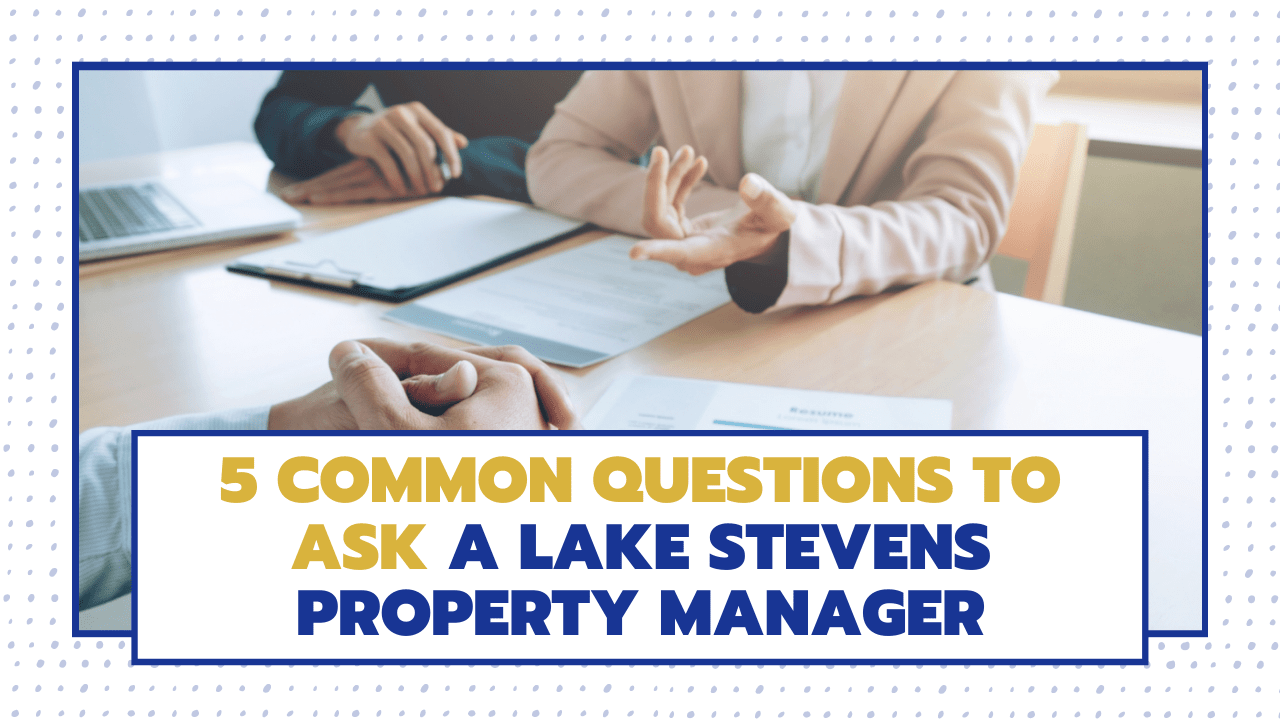 5 Common Questions to Ask a Lake Stevens Property Manager - Article Banner