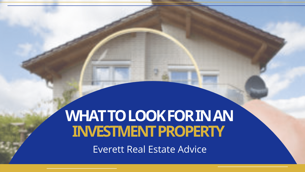 What to Look for in an Investment Property | Everett Real Estate Advice