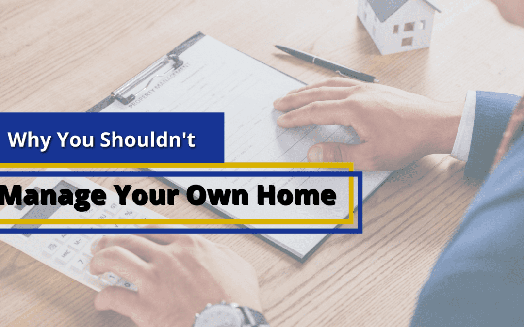 Why You Shouldn’t Manage Your Own Bellevue Home