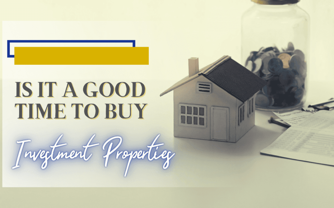 Is It a Good Time to Buy Investment Properties?