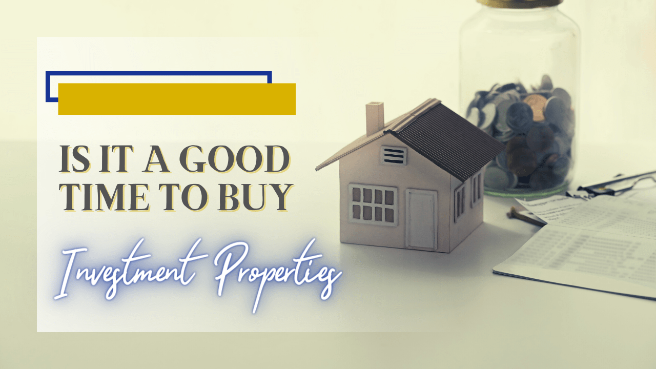 Is It a Good Time to Buy Investment Properties?