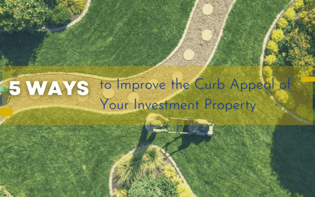 5 Ways to Improve the Curb Appeal of Your Investment Property