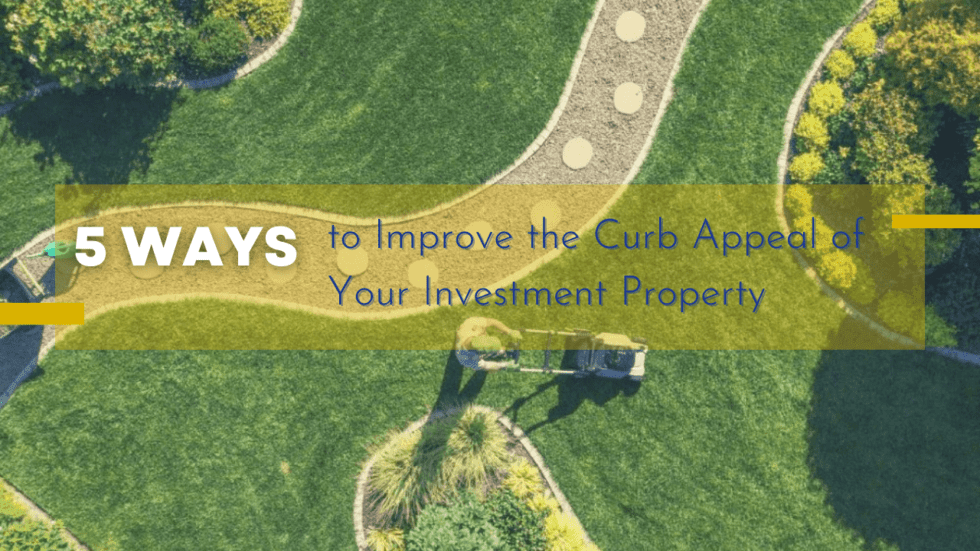 5 Ways to Improve the Curb Appeal of Your Investment Property