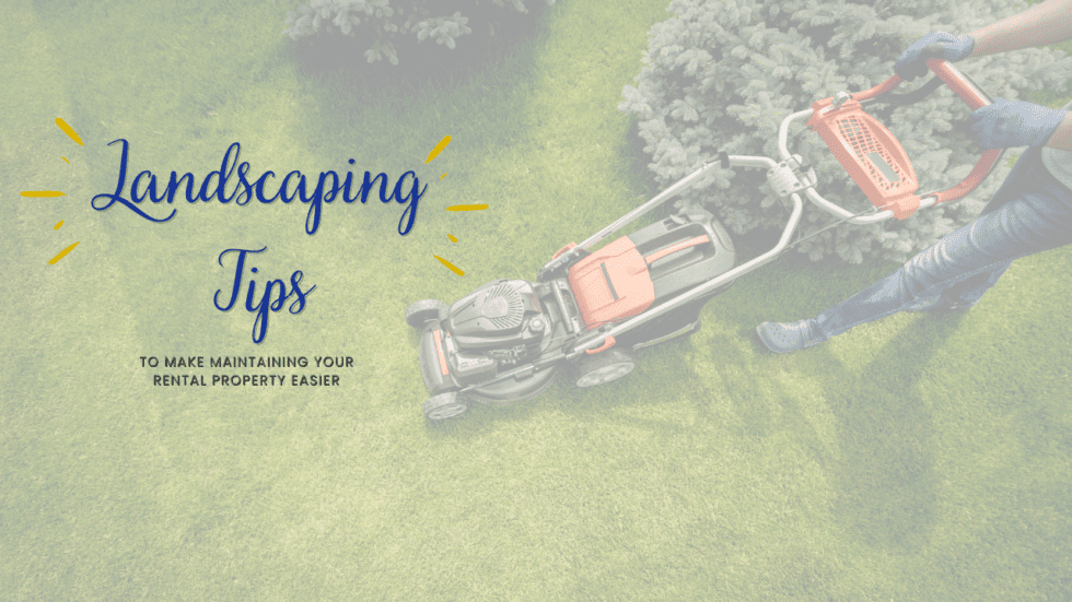 Landscaping Tips to Make Maintaining Your Rental Property Easier