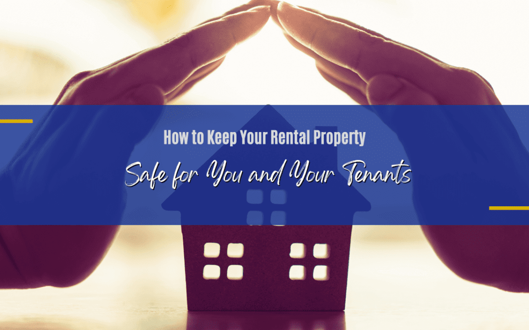 How to Keep Your Rental Property Safe for You and Your Tenants