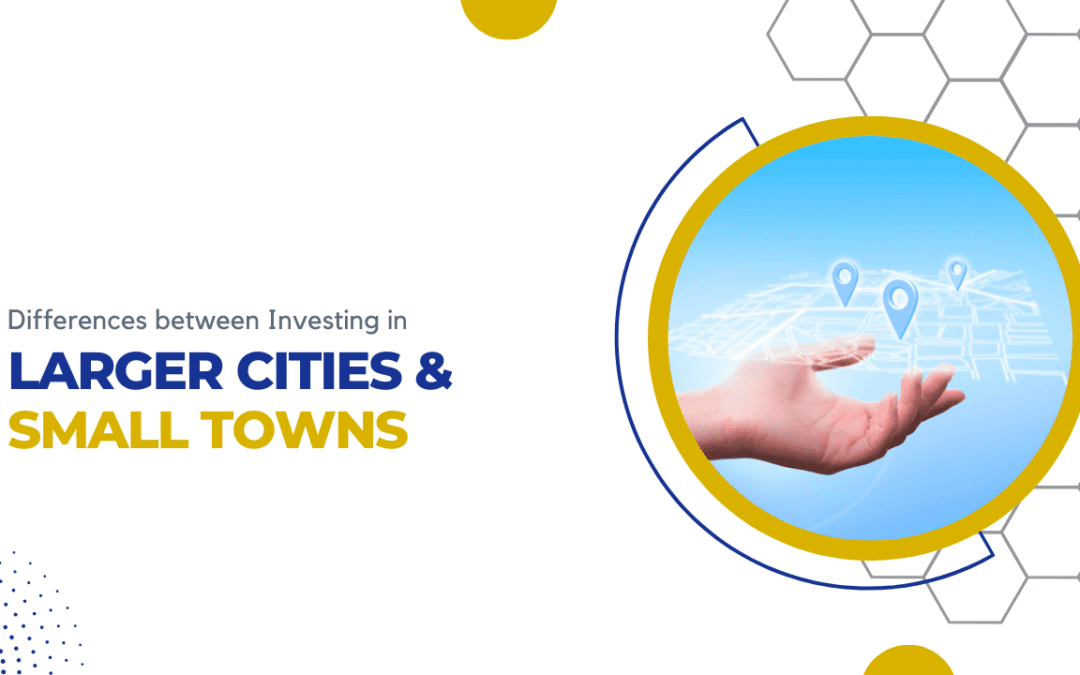 Differences between Investing in Larger Cities and Small Towns