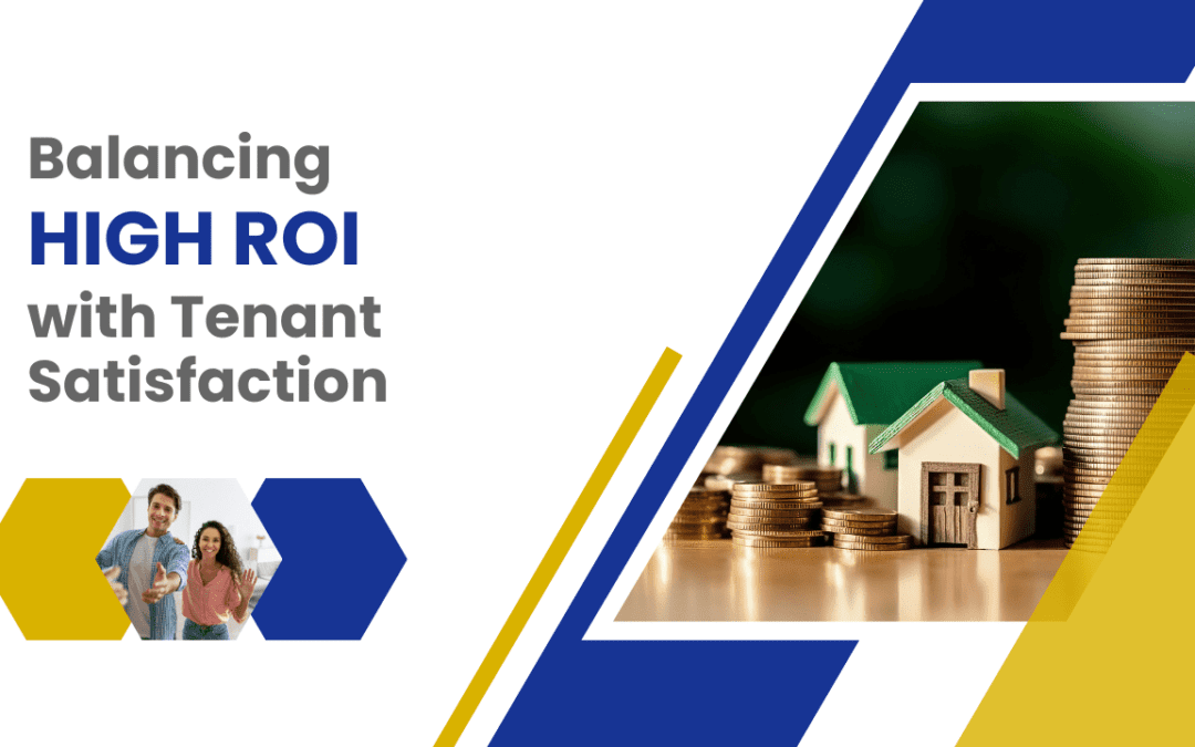 Balancing High ROI with Tenant Satisfaction: A Landlord’s Guide