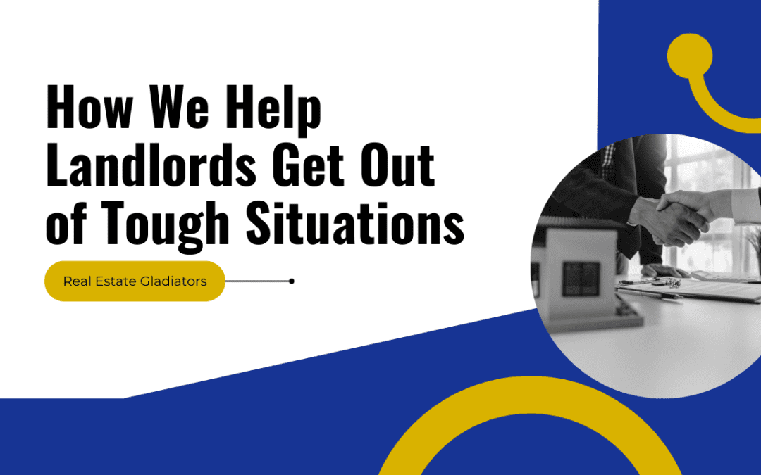 How We Help Landlords Get Out of Tough Situations