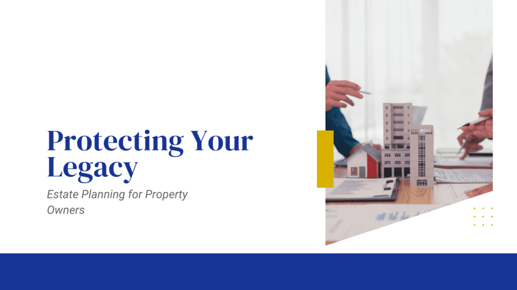 Protecting Your Legacy: Estate Planning for Property Owners - Article Banner