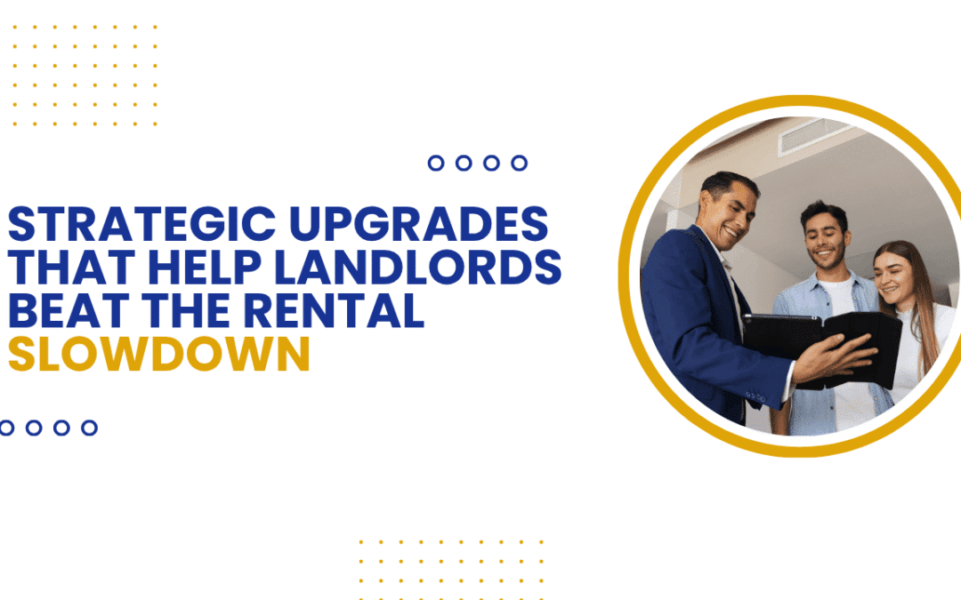 Strategic Upgrades That Help Landlords Beat the Rental Slowdown
