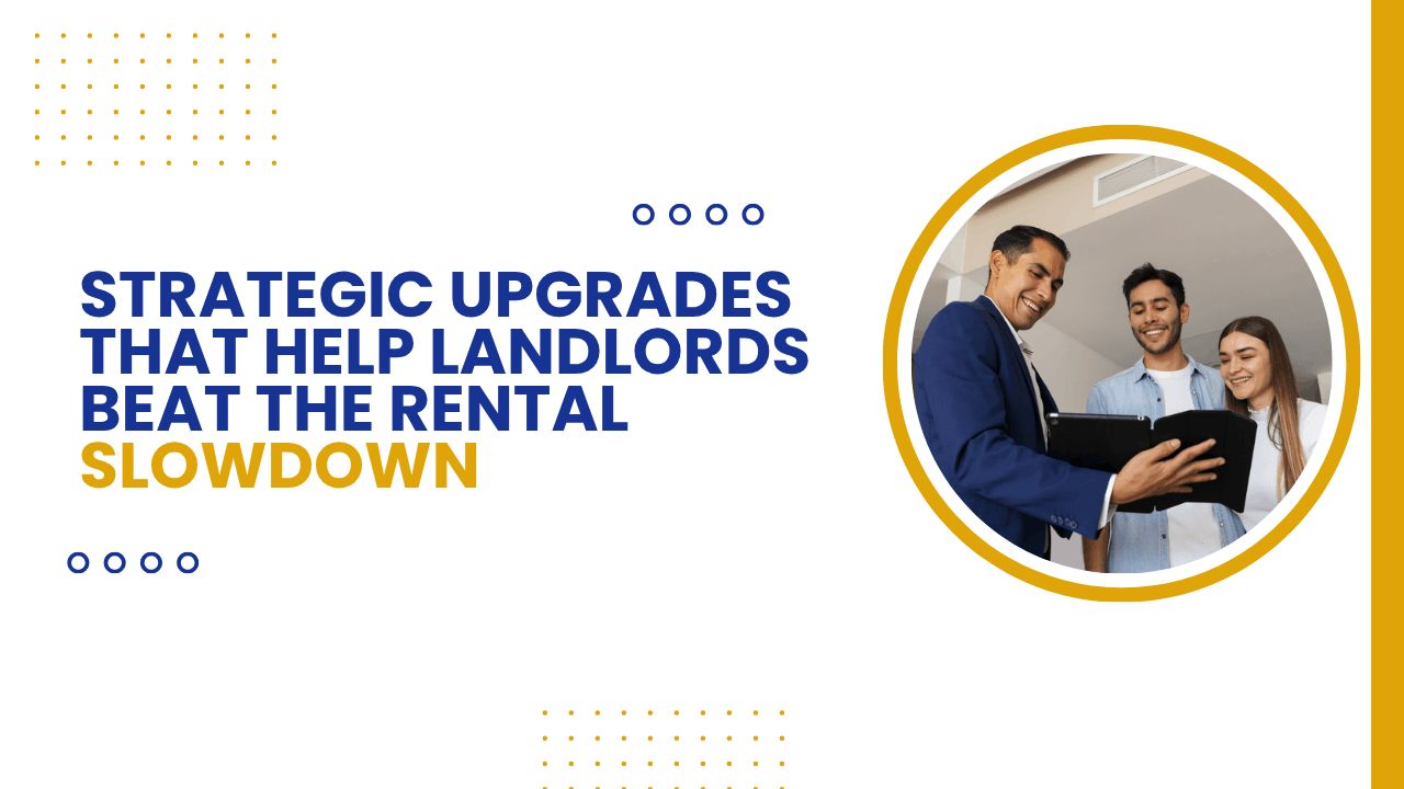 Strategic Upgrades That Help Landlords Beat the Rental Slowdown