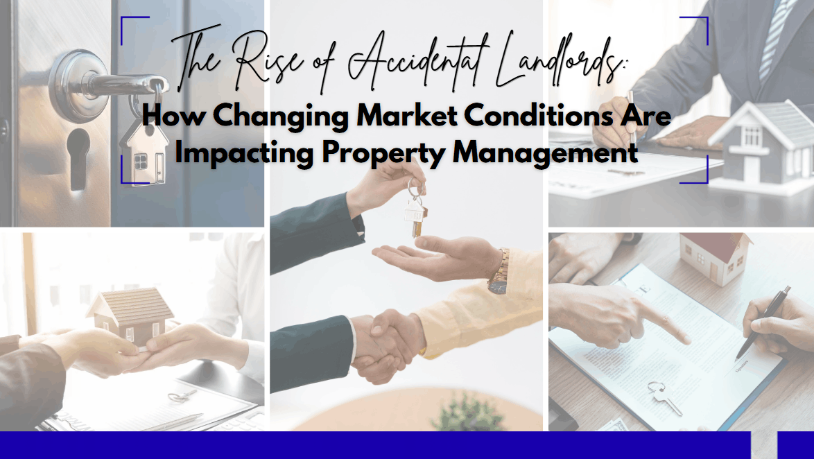 The Rise of Accidental Landlords: How Changing Market Conditions Are Impacting Property Management